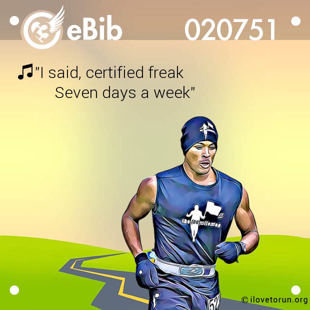 "I said, certified freak

        Seven days a week"