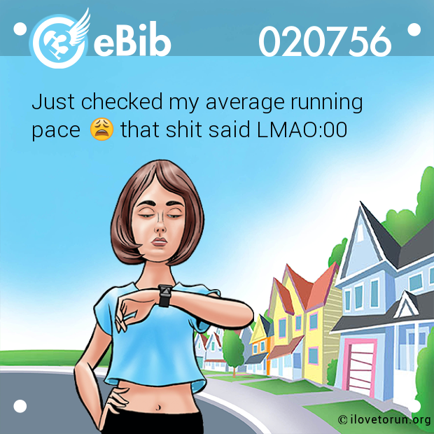 Just checked my average running 
pace       that shit said LMAO:00