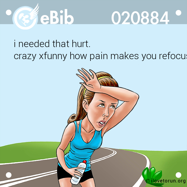 i needed that hurt.  crazy xfunny how pain makes you refocus