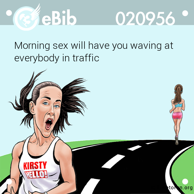 Morning sex will have you waving at 

everybody in traffic