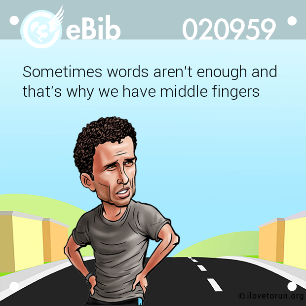 Sometimes words aren't enough and 

that's why we have middle fingers