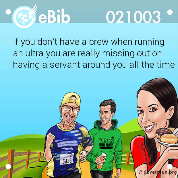 If you don't have a crew when running
an ultra you are really missing out on
having a servant around you all the time