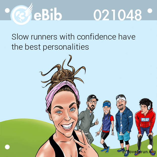 Slow runners with confidence have 

the best personalities