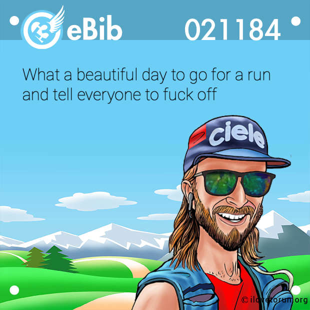 What a beautiful day to go for a run  and tell everyone to fuck off