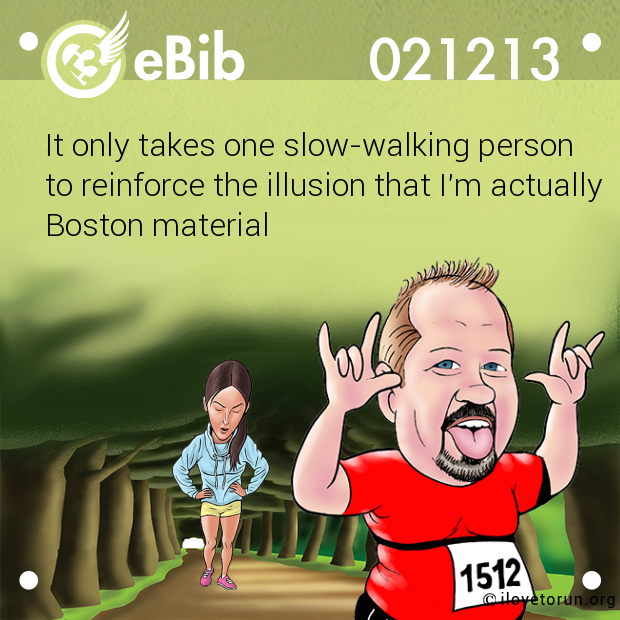 It only takes one slow-walking person

to reinforce the illusion that I'm actually 

Boston material