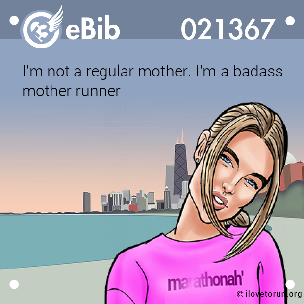 I'm not a regular mother. I'm a badass

mother runner