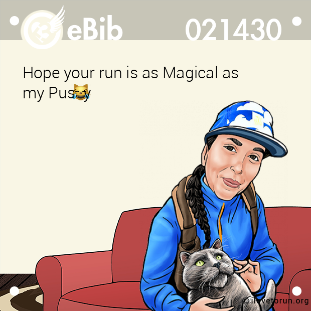 Hope your run is as Magical as 

my Pus  y