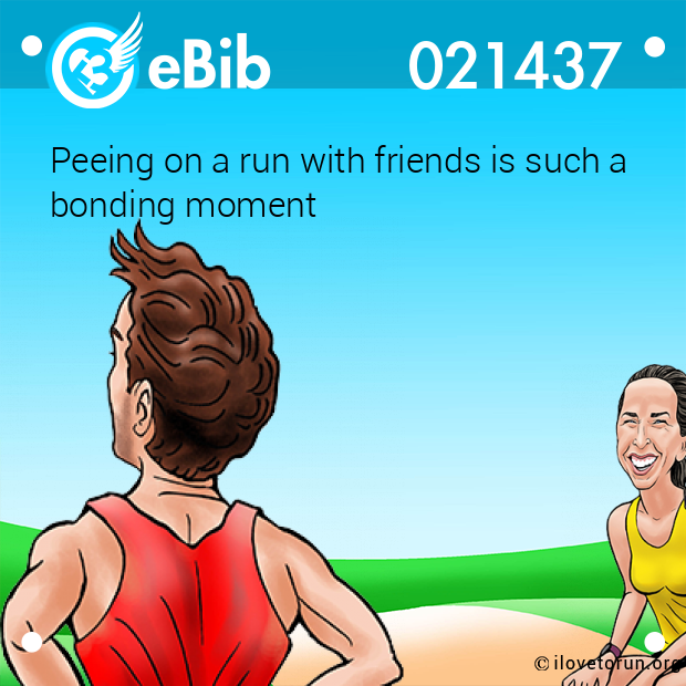 Peeing on a run with friends is such a 

bonding moment