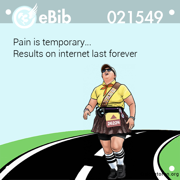 Pain is temporary... 

Results on internet last forever