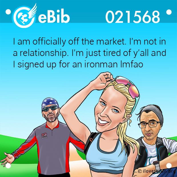 I am officially off the market. I'm not in 

a relationship. I'm just tired of y'all and 

I signed up for an ironman lmfao