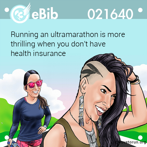 Running an ultramarathon is more 

thrilling when you don't have 

health insurance