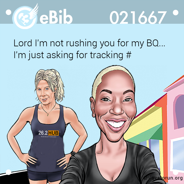 Lord I'm not rushing you for my BQ... 

I'm just asking for tracking #