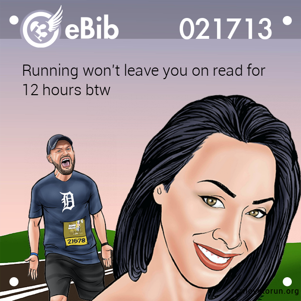 Running won't leave you on read for

12 hours btw