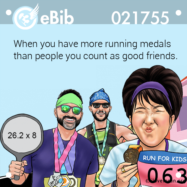When you have more running medals

than people you count as good friends.