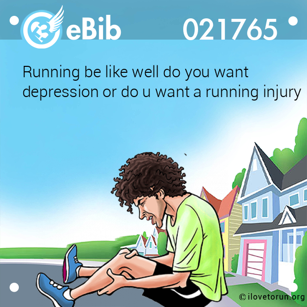 Running be like well do you want

depression or do u want a running injury