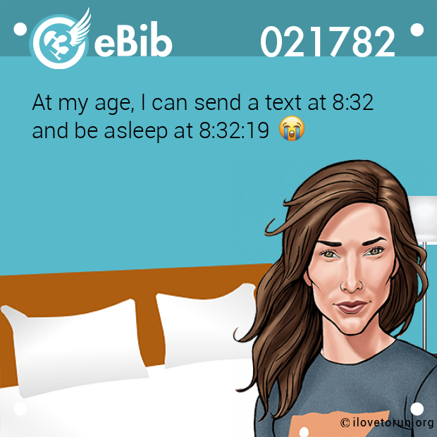 At my age, I can send a text at 8:32

and be asleep at 8:32:19