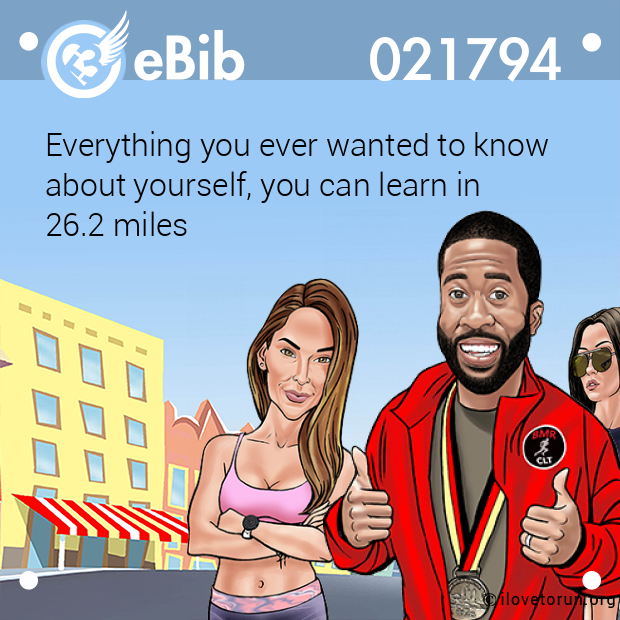 Everything you ever wanted to know 

about yourself, you can learn in 

26.2 miles