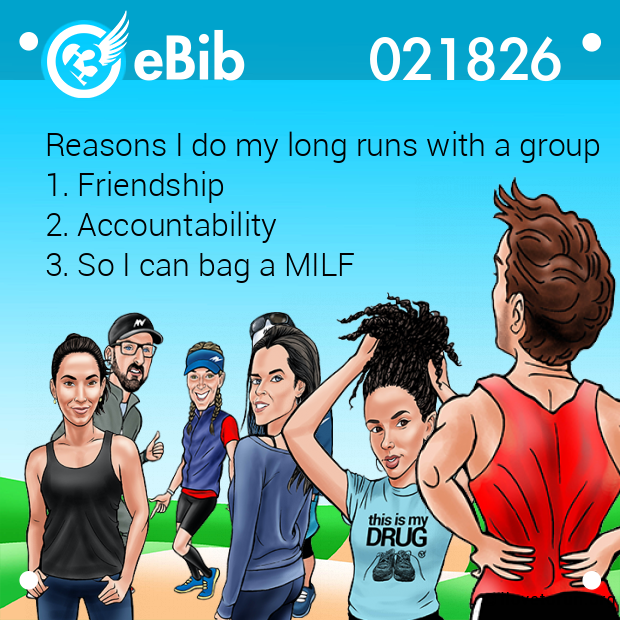 Reasons I do my long runs with a group 

1. Friendship 

2. Accountability 

3. So I can bag a MILF