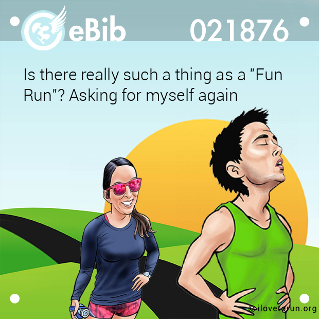 Is there really such a thing as a "Fun

Run"? Asking for myself again