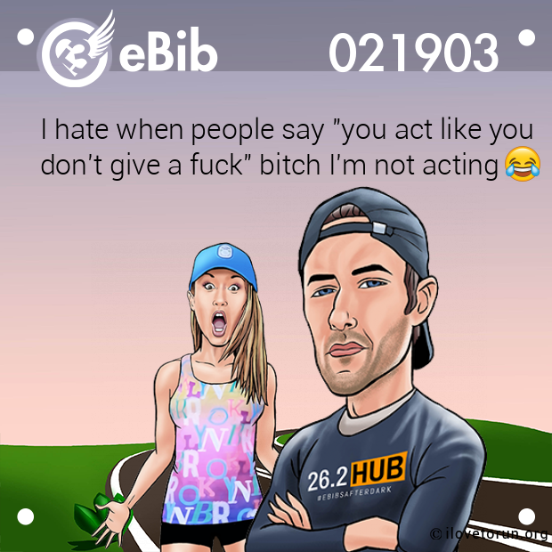 I hate when people say "you act like you

don't give a fuck" bitch I'm not acting