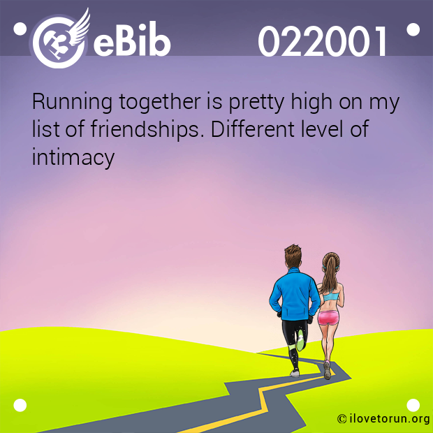 Running together is pretty high on my list of friendships. Different level of  intimacy