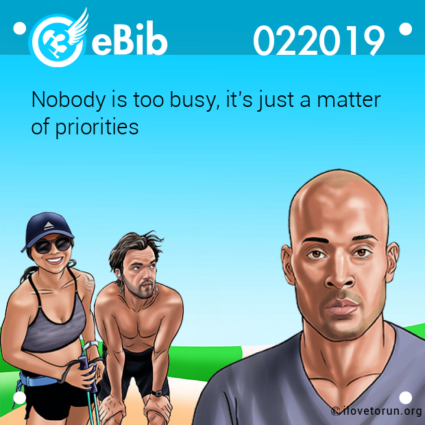 Nobody is too busy, it's just a matter
of priorities