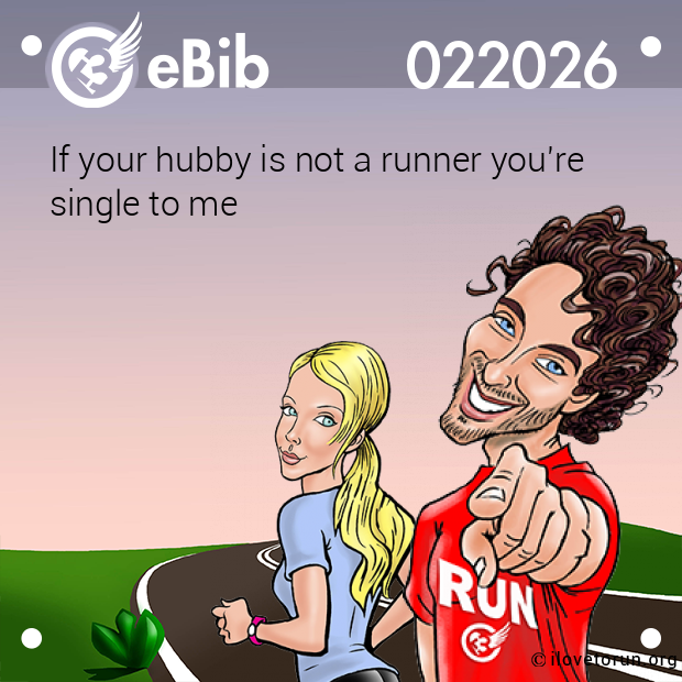 If your hubby is not a runner you're
single to me