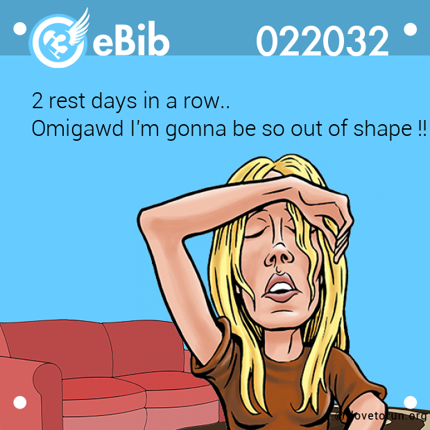 2 rest days in a row..  Omigawd I'm gonna be so out of shape !!