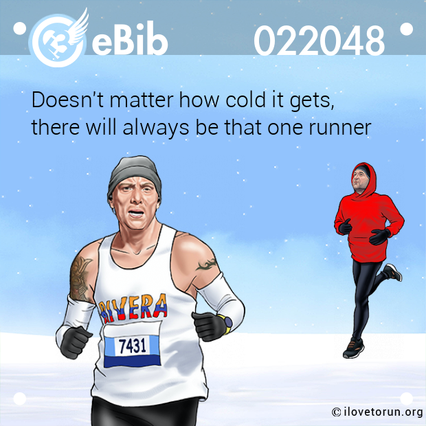Doesn't matter how cold it gets,  there will always be that one runner