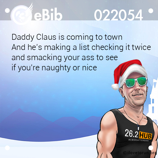 Daddy Claus is coming to town

And he's making a list checking it twice 

and smacking your ass to see 

if you're naughty or nice