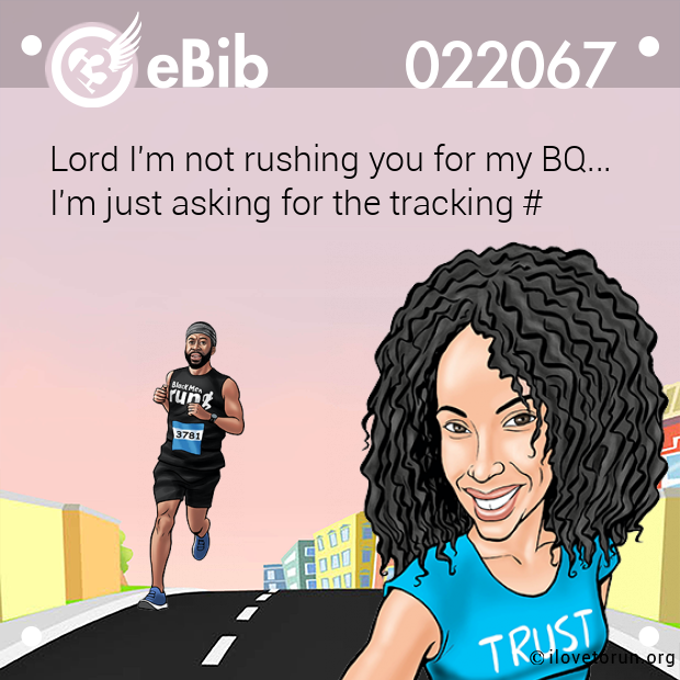 Lord I'm not rushing you for my BQ...
I'm just asking for the tracking #