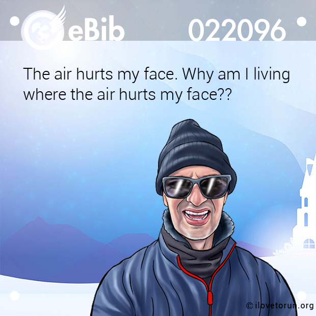 The air hurts my face. Why am I living where the air hurts my face??