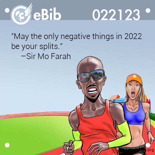 "May the only negative things in 2022
be your splits." 
     –Sir Mo Farah