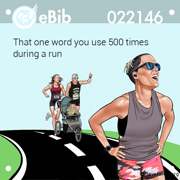 That one word you use 500 times during a run