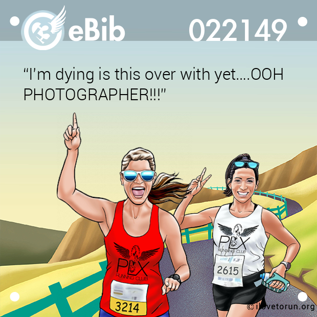 “I’m dying is this over with yet….OOH PHOTOGRAPHER!!!”