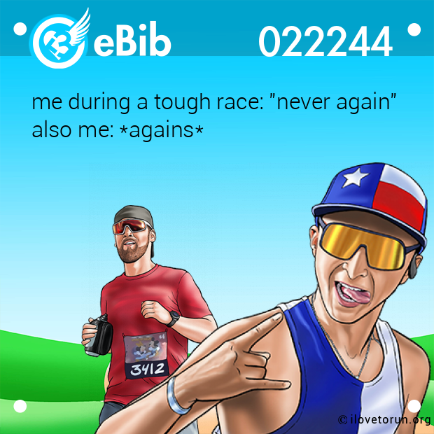 me during a tough race: "never again"
also me: *agains*