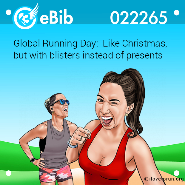 Global Running Day:  Like Christmas,  but with blisters instead of presents