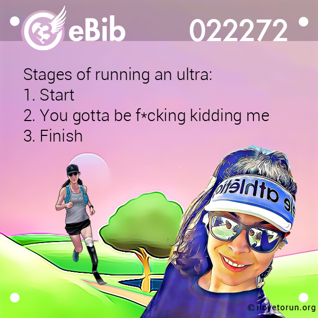 Stages of running an ultra: 1. Start 2. You gotta be f*cking kidding me 3. Finish