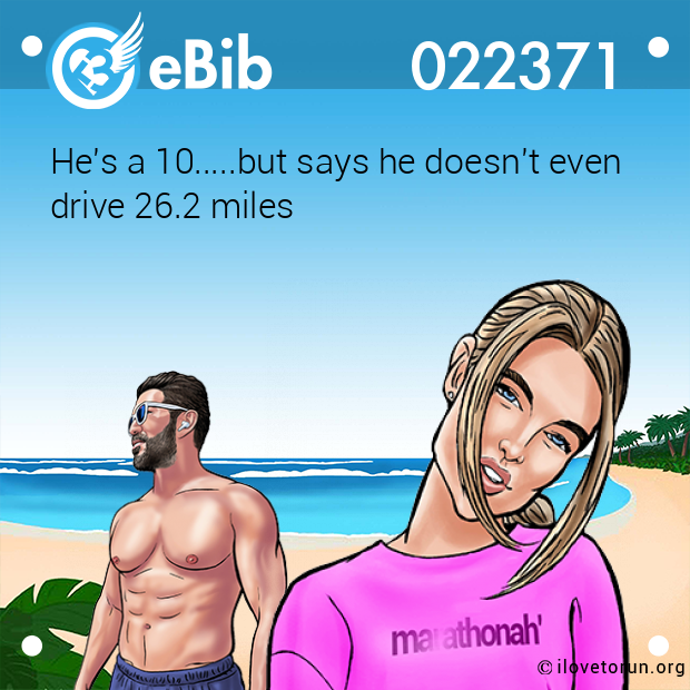He's a 10.....but says he doesn't even drive 26.2 miles