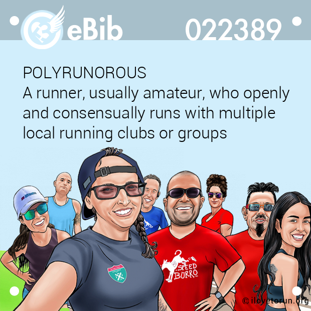 POLYRUNOROUS A runner, usually amateur, who openly  and consensually runs with multiple local running clubs or groups