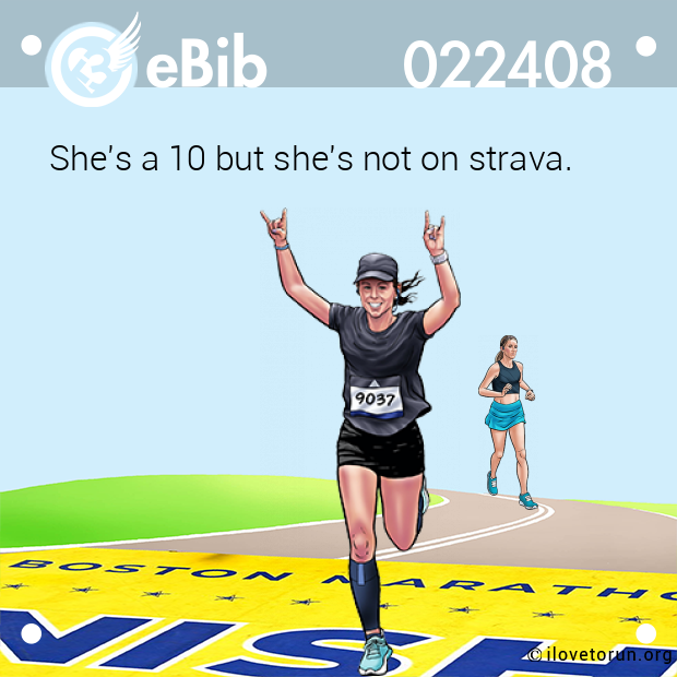 She's a 10 but she's not on strava.