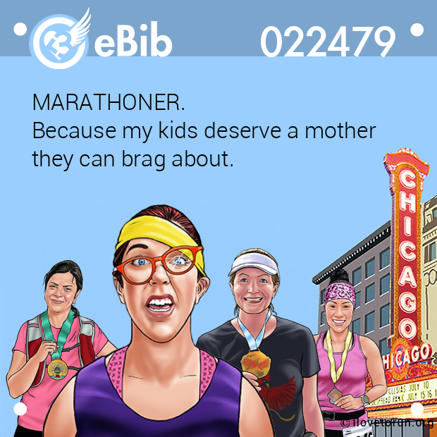 MARATHONER.  Because my kids deserve a mother  they can brag about.