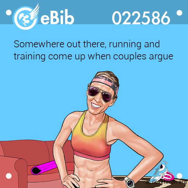 Somewhere out there, running and  
training come up when couples argue