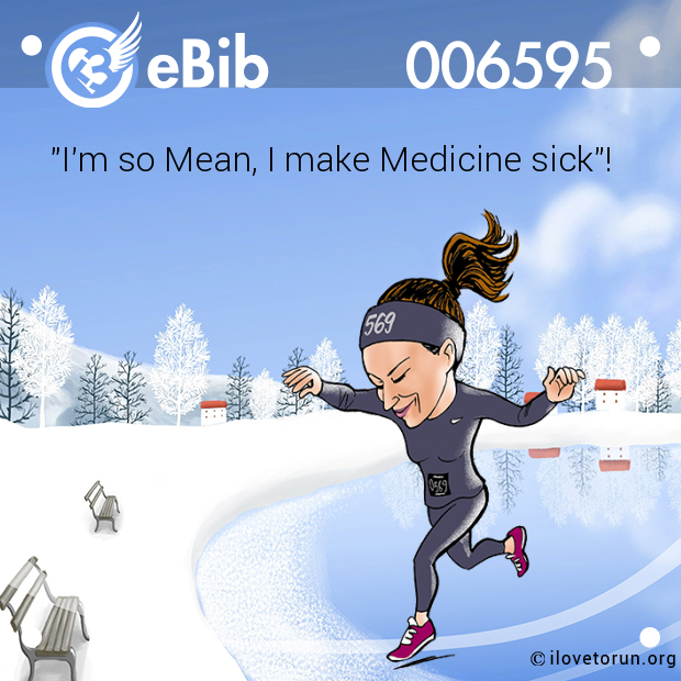 "I'm so Mean, I make Medicine sick"!