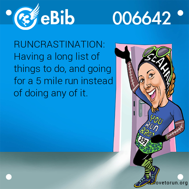 RUNCRASTINATION: 

Having a long list of 

things to do, and going

for a 5 mile run instead

of doing any of it.