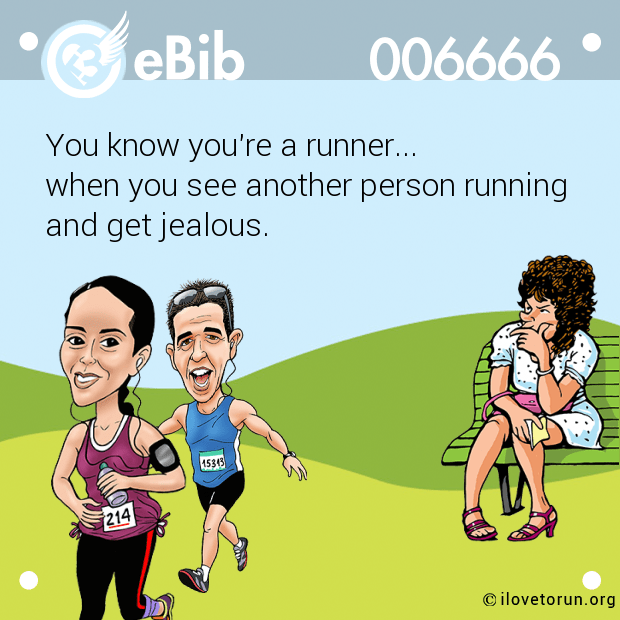 You know you're a runner... 

when you see another person running

and get jealous.