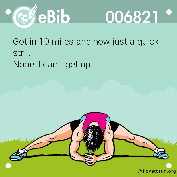Got in 10 miles and now just a quick  str...  Nope, I can't get up.