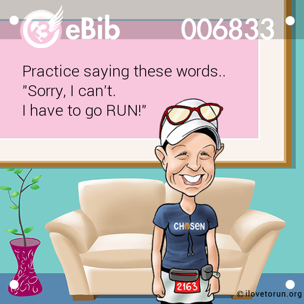 Practice saying these words..

"Sorry, I can't. 

I have to go RUN!"