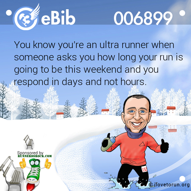 You know you're an ultra runner when someone asks you how long your run is going to be this weekend and you  respond in days and not hours.