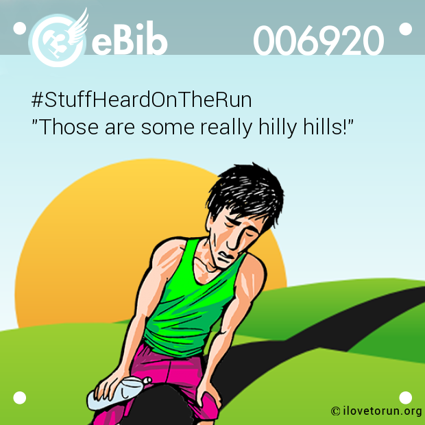 #StuffHeardOnTheRun 

"Those are some really hilly hills!"